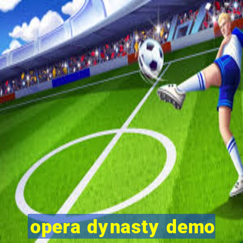 opera dynasty demo